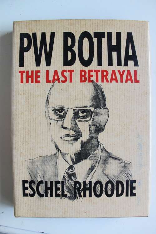 P W Botha - The Last Betrayal -- Eschel Rhoodie