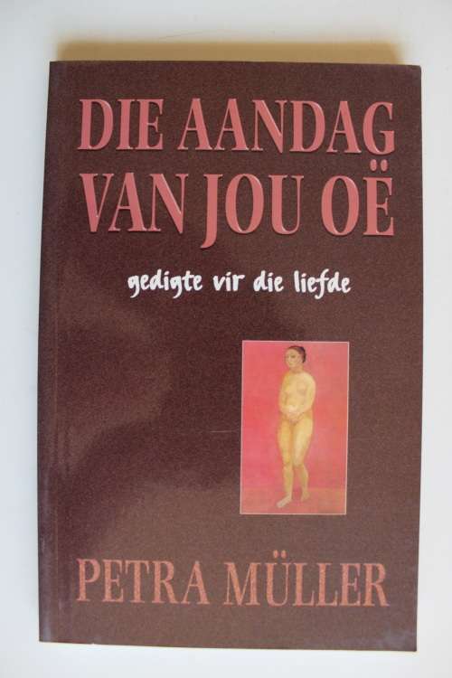 Die aandag van jou oe. Gedigte vir die liefde deur Petra Muller