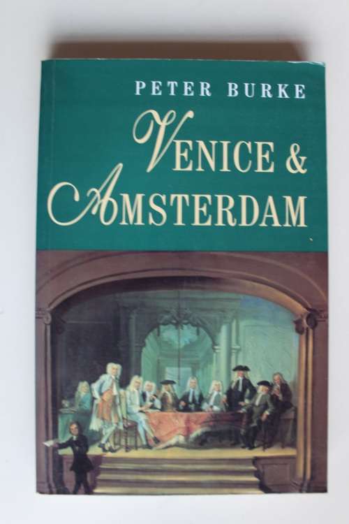 Venice & Amsterdam: A Study of Seventeenth-century Elites - Burke