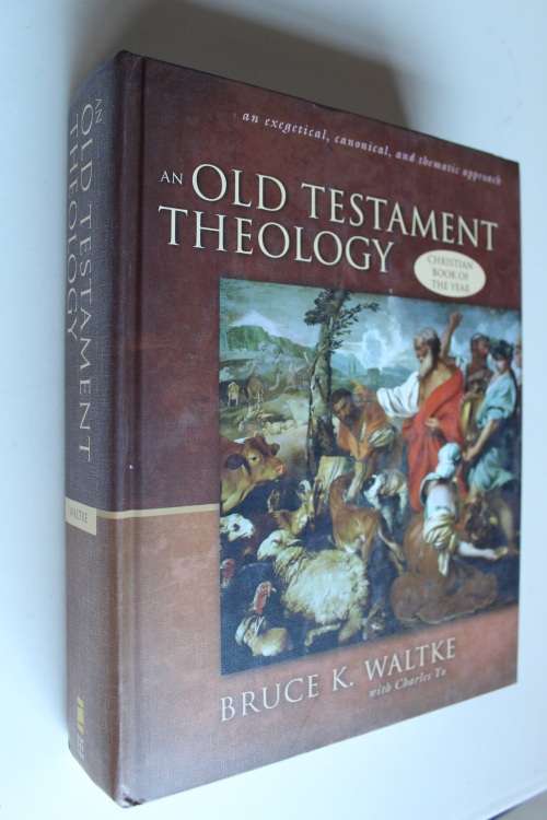 An Old Testament Theology An Exegetical, Canonical, and Thematic Approach