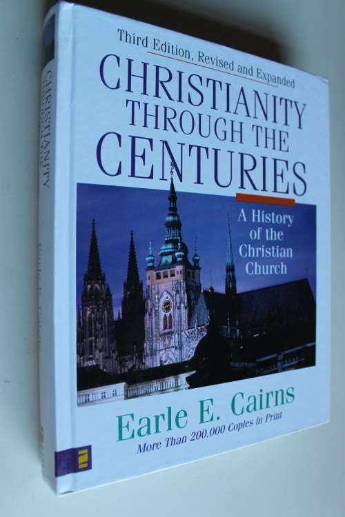 Christianity through the Centuries - A history of the Christian Church - Cairns