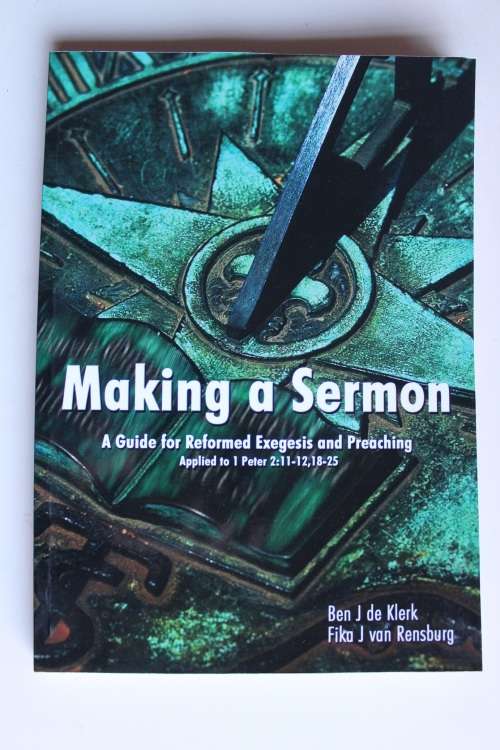 Making a sermon: A guide for Reformed Exegesis and Preaching