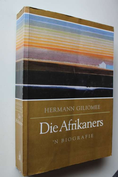Die Afrikaners - 'n Biografie - Herman Giliomee