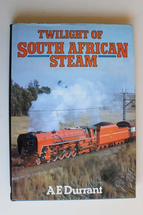 TWILIGHT OF SOUTH AFRICAN STEAM by A.E. DURRANT