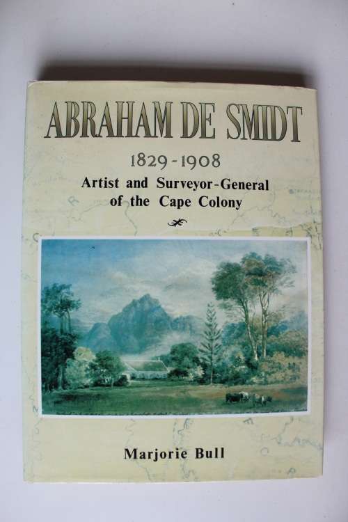 Abraham de Smidt, 1829-1908, artist and Surveyor-General of the Cape Colony - Majorie Bull