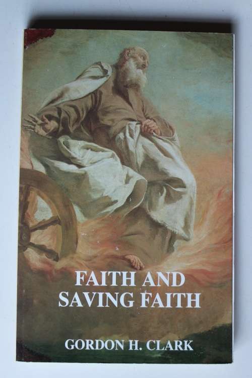 Faith and Saving Faith - Gordon H Clark