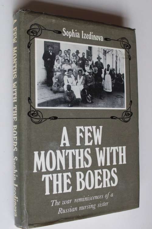 A Few Months With The Boers:The War Reminiscences of a Russian Nursing Sister - Sophia Izedinova