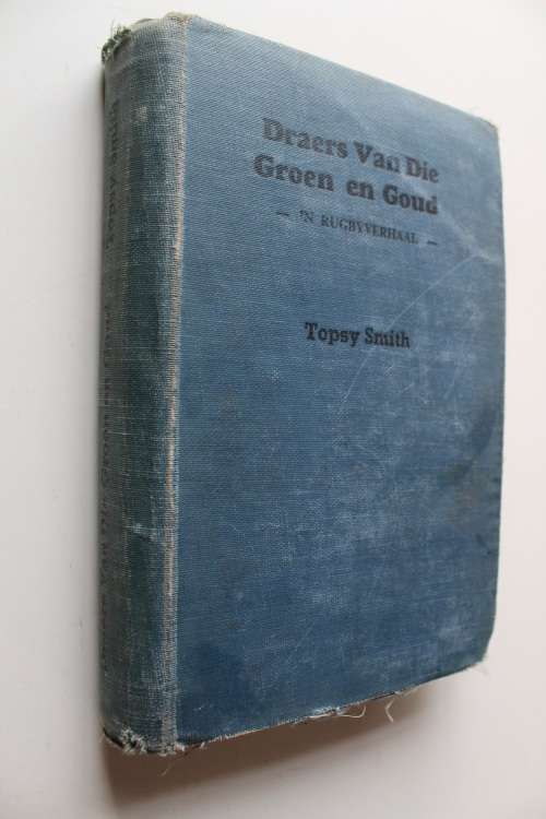DRAERS VAN DIE GROEN EN GOUD - 'N RUGBY VERHAAL - 1947 - TOPSY SMITH