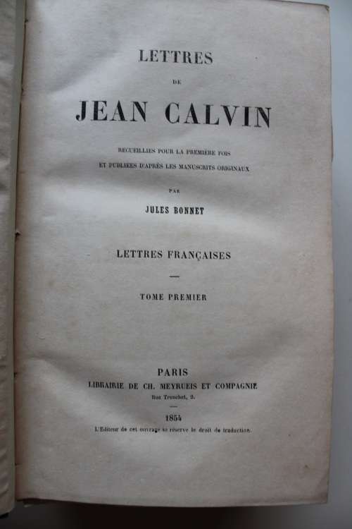 1854 Lettres de Jean Calvin recueillies pour la première fois et publiées d`après les manuscrits ori