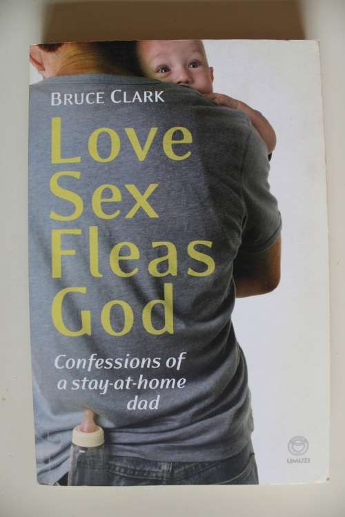 Love, Sex, Fleas, God  - Bruce Clark