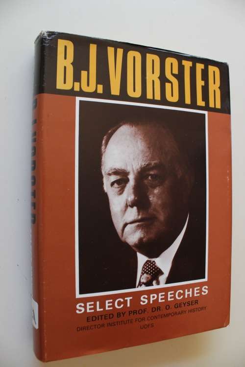 B.J. Vorster - Select Speeches Edited by Prof.Dr.O.Geyser