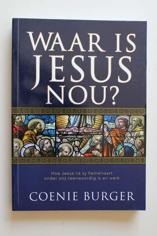 Waar is Jesus nou? - Coenie Burger