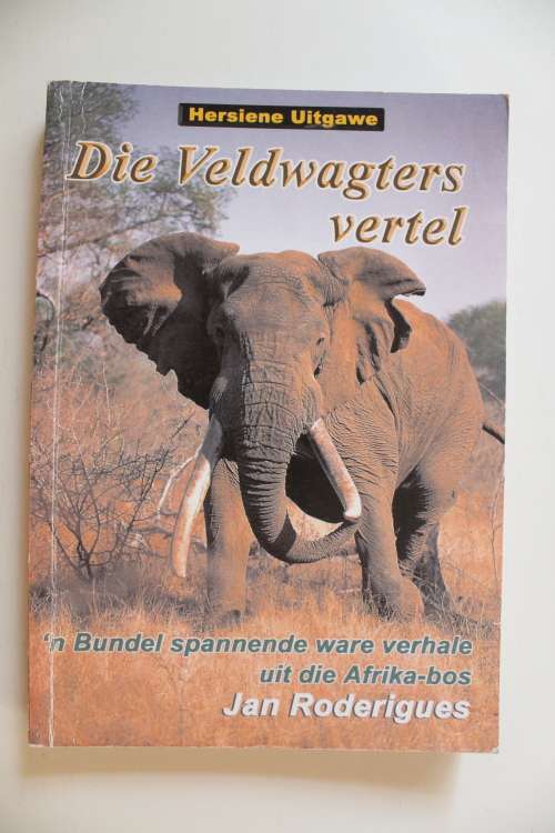 Die Veldwagters Vertel -Jan Rodriques -Geteken- n Bundel Spannende Ware Verhale Uit die Afrika Bos