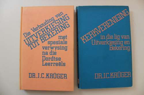 Die verhouding van Uitverkiesing tot bekering & Kerkvereniging - Kruger