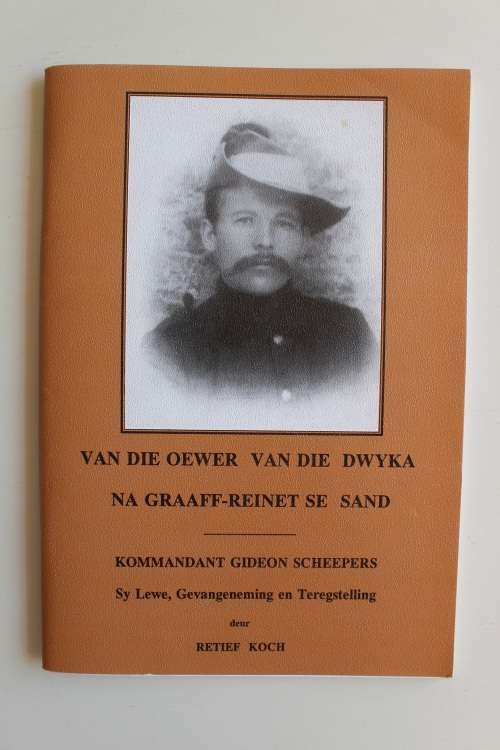 Van die oewer vd Dwyka na Graaff-Reinet se sand. Kmdt G Scheepers,Lewe,Gevangeneming,Teregstelling