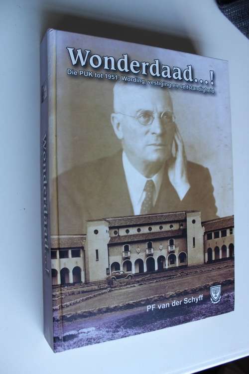 Wonderdaad--! : die PUK tot 1951 : wording, vestiging en selfstandigheid / deur P.F. van Schyff