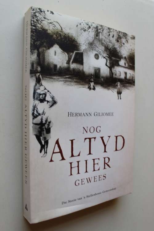 Nog altyd hier gewees Die storie van`n Stellenbosche Gemeenskap - Hermann Giliomee