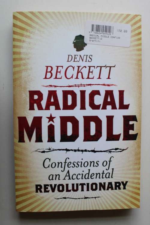 Radical Middle: Confessions of an Accidental Revolutionary -  Denis Beckett