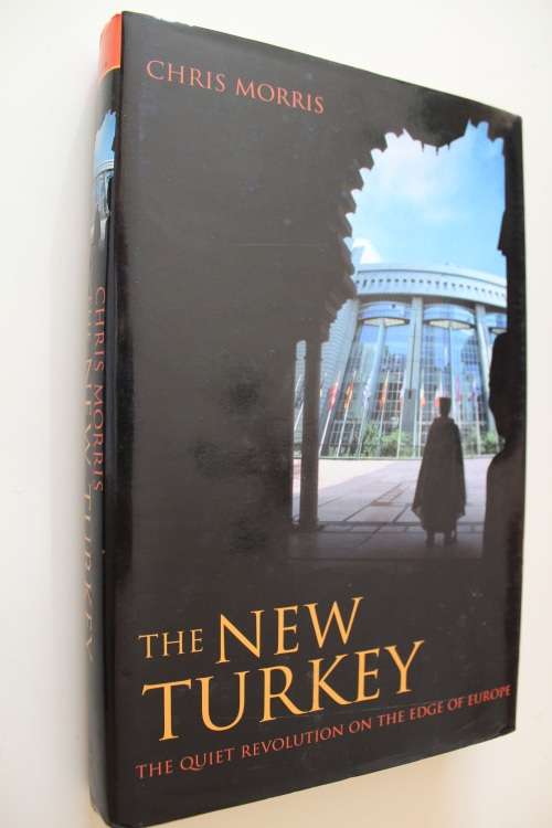 New Turkey: The Quiet Revolution on the Edge of Europe - Morris