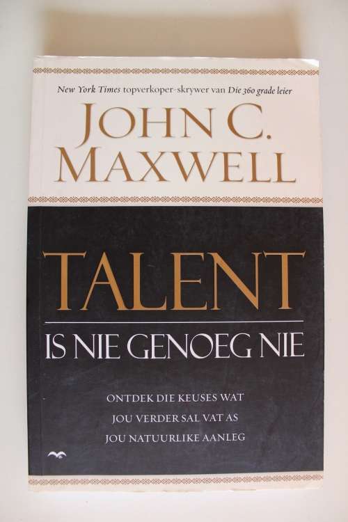 Talent is nie genoeg nie - John C Maxwell