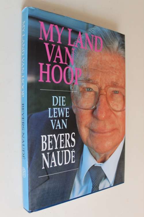 DIE LEWE VAN BEYERS NAUDE - MY LAND VAN HOOP