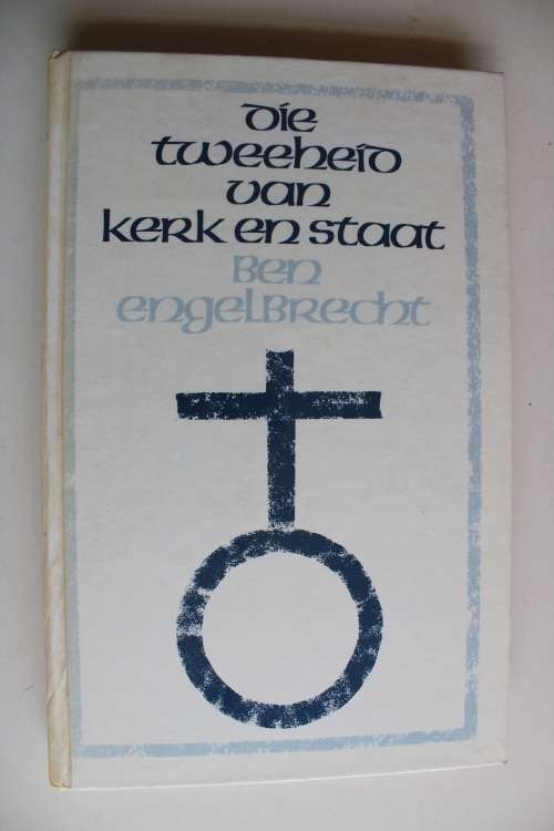 Die tweeheid van kerk en staat - Ben Engelbrecht