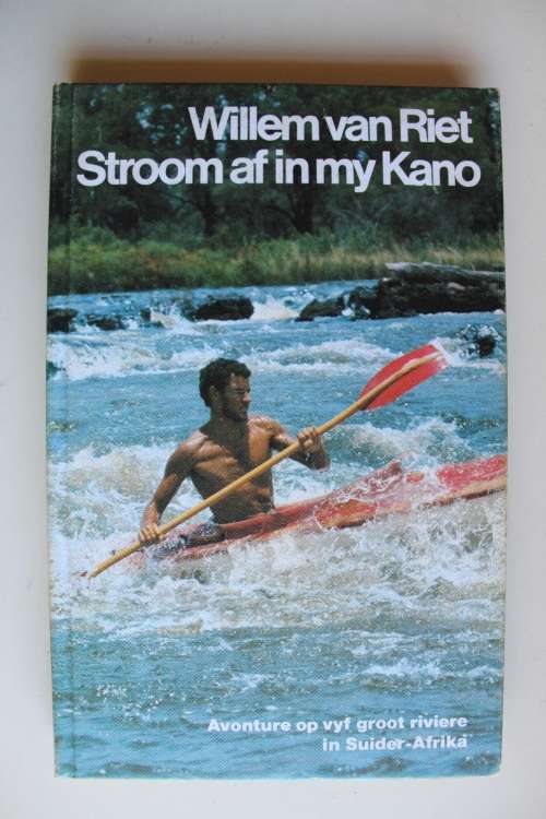Stroom af in my Kano. Avonture op vyf groot riviere in Suider--Afrika - Van Riet