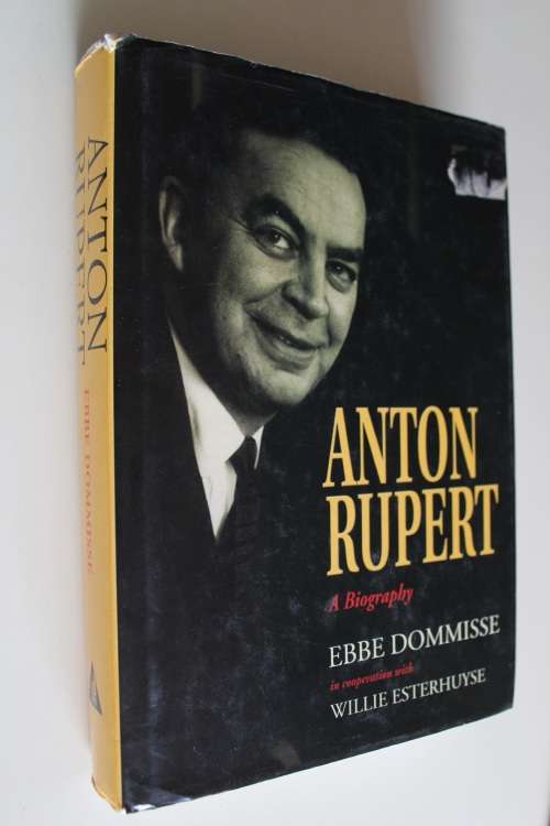 Anton Rupert - A Biography - Ebbe Dommisse with Willie Esterhuyse