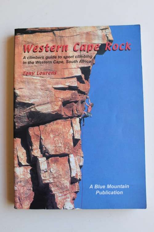Western Cape Rock. A climbers guide to sport climbing in the Western Cape. Tony Lourens.