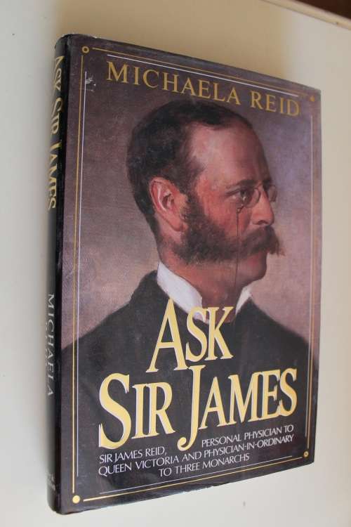 Ask Sir James - Life of Sir James Reid, Personal Physician to Queen Victoria