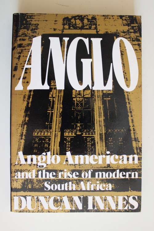 Anglo American and the rise of modern South Africa - Duncan Innes