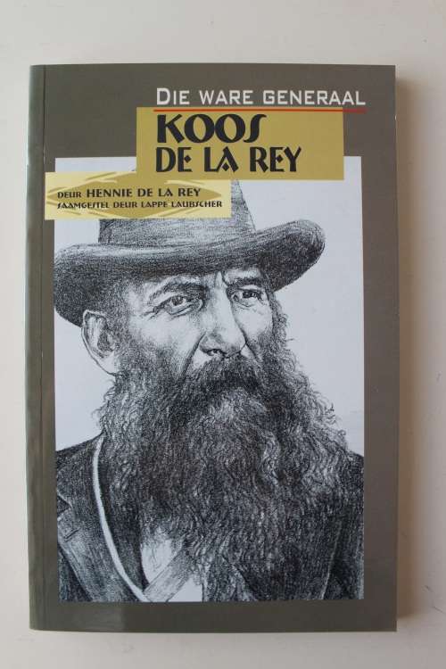 Die Ware Generaal Koos de la Rey -- Hennie de la Rey en Lappe Laubscher
