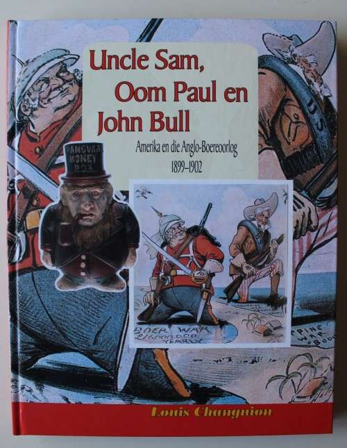 Uncle Sam, Oom Paul en John Bull - Amerika en die Anglo-Boereoorlog - Changuion