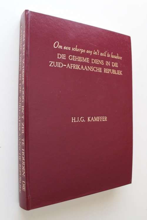 Om een scherpe oog in't zeil te houden : die geheime diens in die Zuid-Afrikaansche Republiek