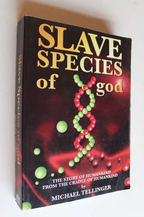 Slave Species of God : The Story of Humankind - Michael Tellinger