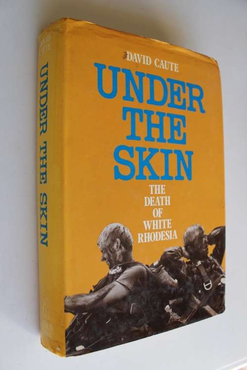 Under the Skin The death of White Rhodesia - David Caute