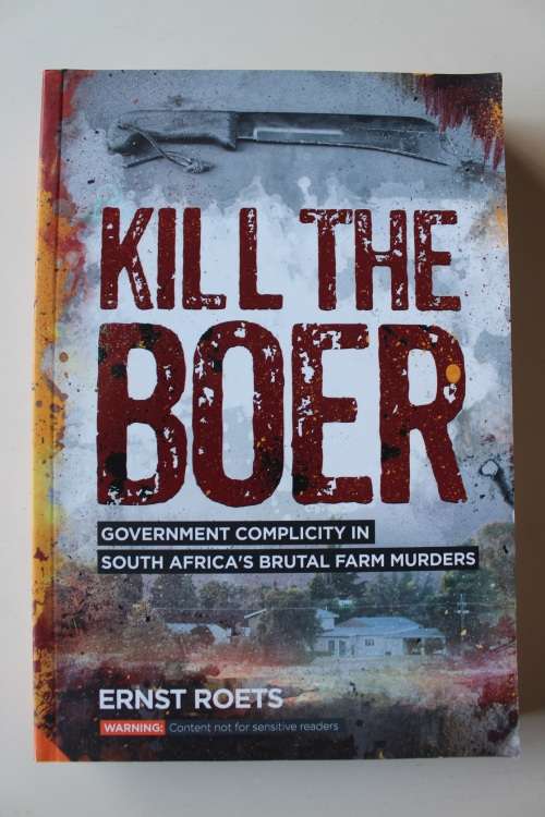 Kill the Boer: Government complicity in South Africas brutal farm murders - Ernst Roets