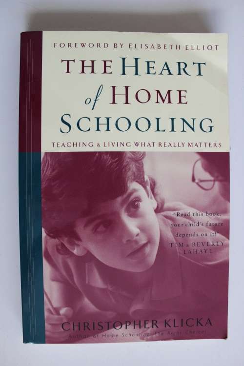 The Heart of Home Schooling : Teaching & Living What Really Matters - Klicka