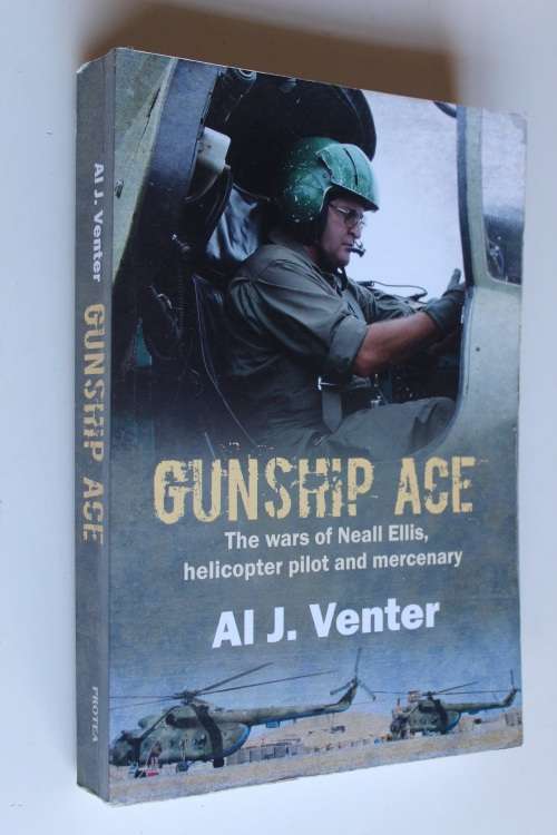 Gunship Ace - The Wars of Neall Ellis, Helicopter Pilot and Mercenary - Al Venter