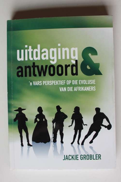 Uitdaging en Antwoord - Jackie Grobler - n vars perspektief op die evolusie van die Afrikaners