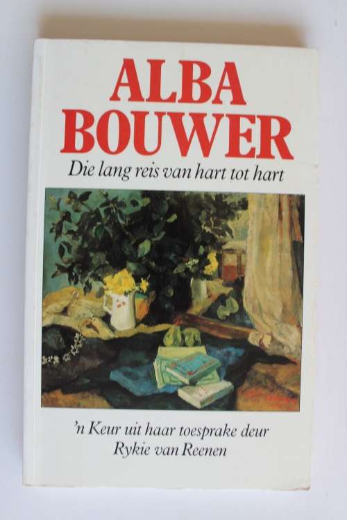 Die lang reis van hart tot hart : n keur uit haar toesprake - Alba Bouwer