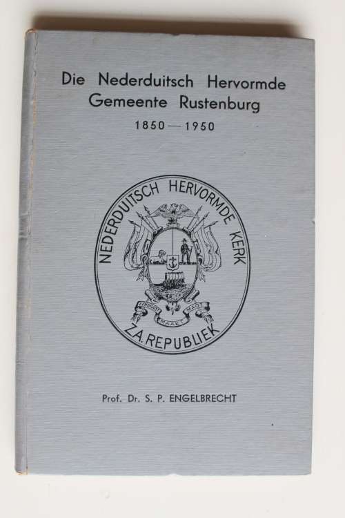 Die Nederduitsch Hervormde Gemeente Rustenburg 1850-1950  - Engelbrecht