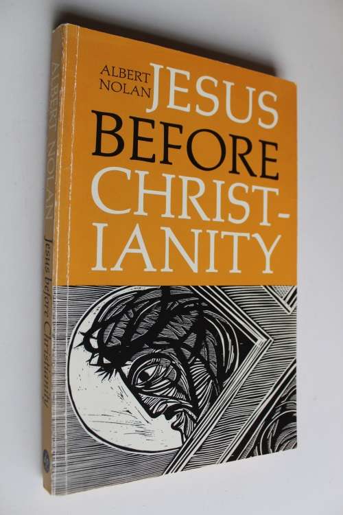 Jesus before Christianity - Albert Nolan