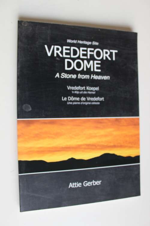 World Heritage Site. Vredefort Dome. A stone from heaven by Attie Gerber. First Edition 2009