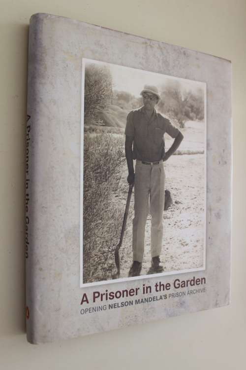 A Prisoner in the Garden - Nelson Mandela's Prison Archive