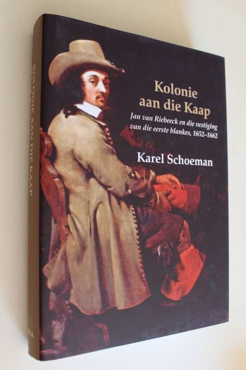 Kolonie aan Kaap - Jan Van Riebeeck: Die Vestiging Van Die Eerste Blankes1652-1662 - Karel Schoeman