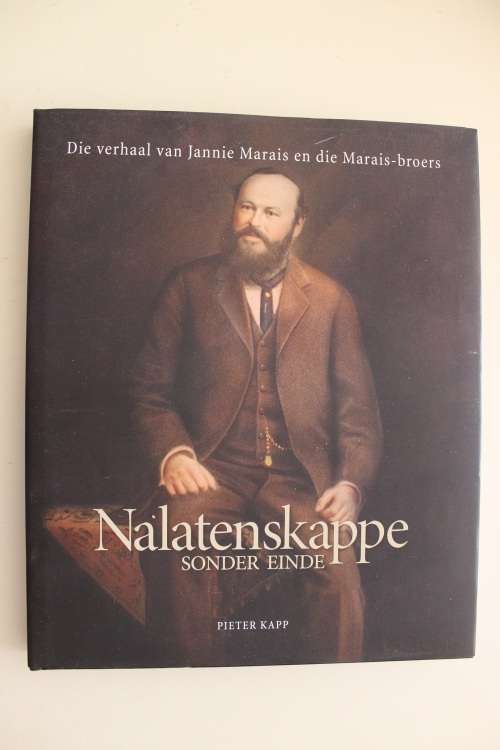 NALATENSKAPPE SONDER EINDE Die verhaal van Jannie Marais en die Marais-broers. Pieter Kapp