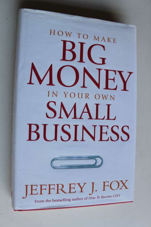 How to make big money in your own small business - Jeffrey Fox