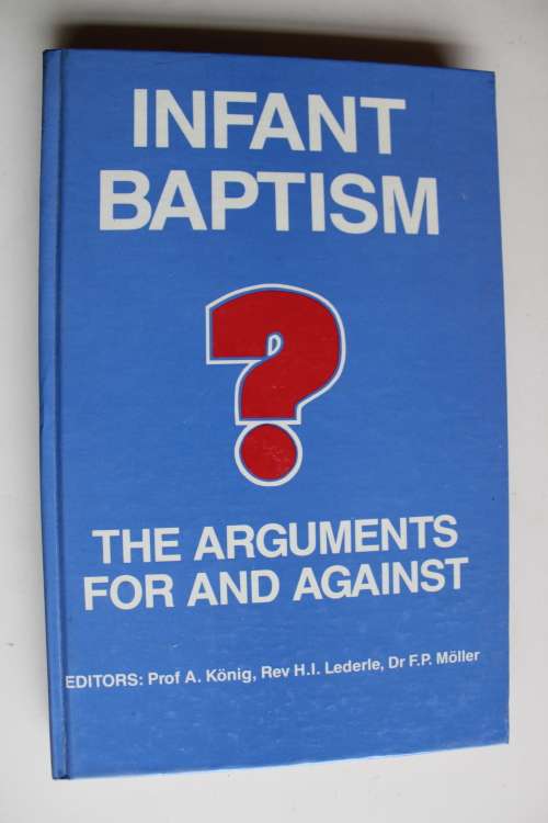 Infant baptism - The arguments for and against - Konig, Lederle, Moller