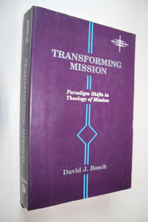 Transforming Mission: Paradigm shifts in Theology of Mission - David Bosch